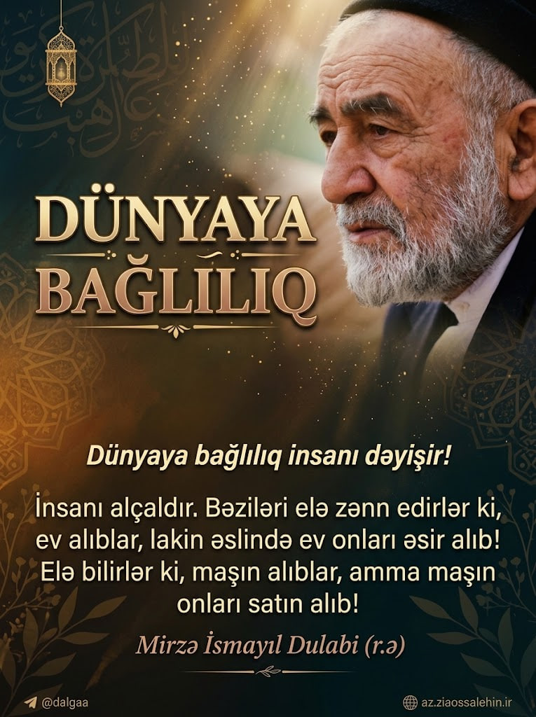 Dünyaya Bağlılıq və İnsanın Əsirliyi – Mirzə İsmayıl Dulabi (r.ə)