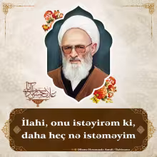 İlahi, onu istəyirəm ki, daha heç nə istəməyim